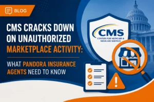 Pandora Insurance Agents - CMS Cracks Down on UnAuthorized Marketplace Activity